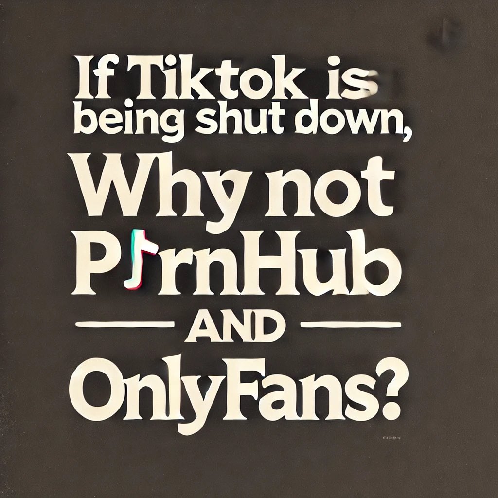 "If there's talk of shutting down TikTok, why aren't we having the same
conversation about platforms like P*rnhub and OnlyFans? Double standards?"