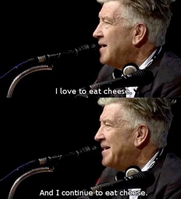 Celebrate David Lynch by appreciating good cinema—and by telling transphobes to fix their hearts or die.

Also by eating cheese.