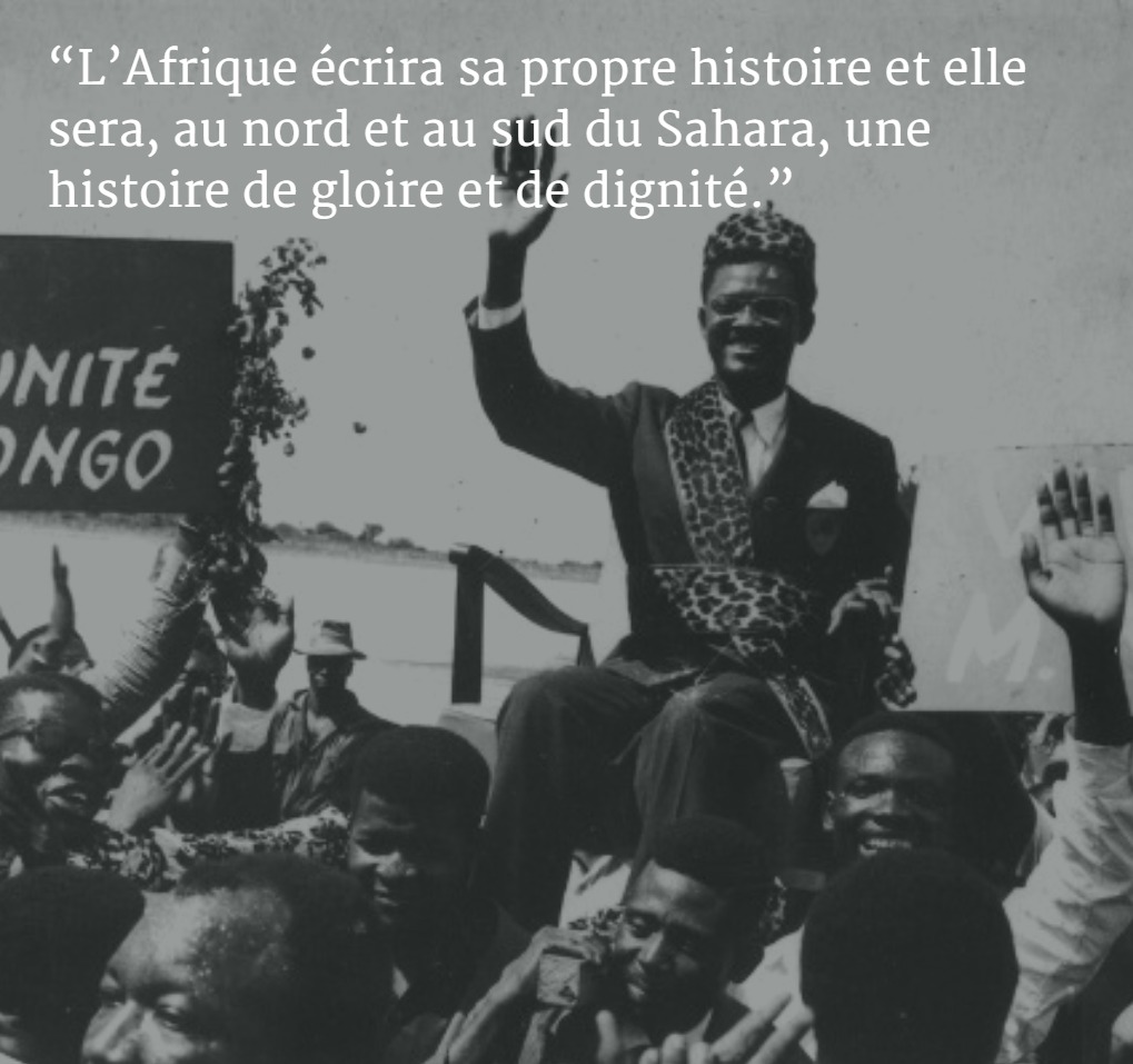 ''L'Afrique écrira sa propre histoire et elle sera, au nord et au sud du Sahara, une histoire de gloire et de dignité" #Emery_Patrice_Lumumba