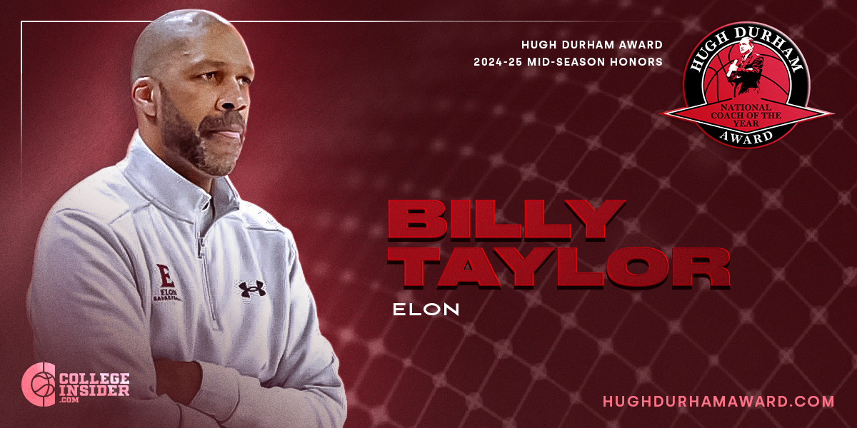 ELON’S BILLY TAYLOR EARNS MID-SEASON HONORS 

BOSTON, MA -- Elon University head coach Billy Taylor is the recipient of the Hugh Durham award ‘Mid-Season’ honors. The award is presented annually to the top mid-major head coach in college basketball.

PRESS RELEASE: