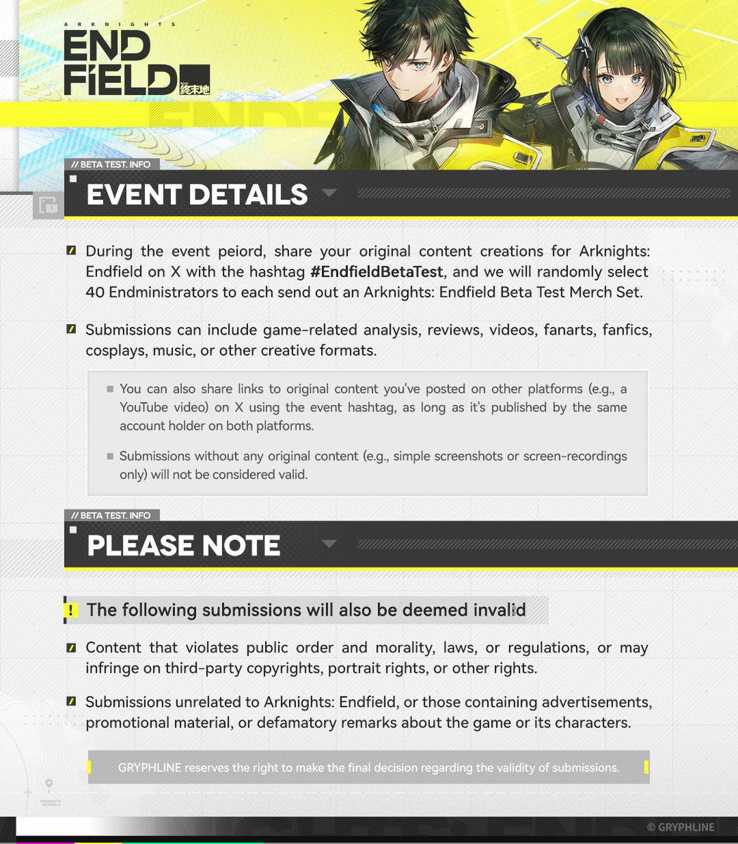 AKEndfield's tweet photo. Arknights: Endfield Beta Test Content Sharing Event Live Now!🎁

Ready to share your thoughts on the game or showcase your creativity? Join our content-sharing event now!

📌Post your original content creations for Arknights: Endfield on X using the hashtag #EndfieldBetaTest during the event period, and we'll randomly select 40 lucky Endministrators to each send out an [Arknights: Endfield Beta Test Merch Set], which will include a Perlica Chibi Cushion!

🗓 Event Period: Now until February 28, 2025
※ Above is the end date of the content-sharing event. For the end date of the Beta Test, please stay tuned to our official social media for more updates.

For more event details, please check out the event posters.