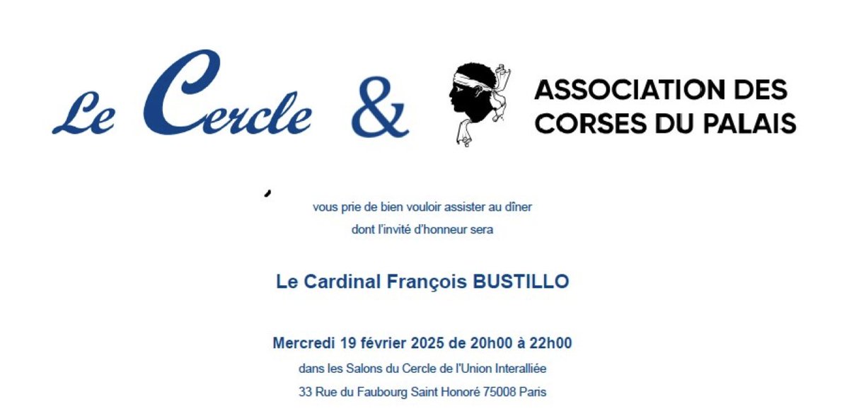 L'Association des CORSES DU PALAIS et LE CERCLE ont l'honneur de recevoir le Cardinal BUSTILLO le 19 février pour un diner débat.
Nombre de places très limité.
<a href="/Corses_Palais/">Association des corses du Palais</a> <a href="/JGiannesini/">Jérôme Giannesini</a> <a href="/fariceorlandi/">Orlandi</a> <a href="/JeanChristoph2A/">Jean-Christophe GUERRINI</a> <a href="/FxavierEmma/">FX Emmanuelli</a> <a href="/BaptistAgostini/">Baptist Agostini-Croce</a>