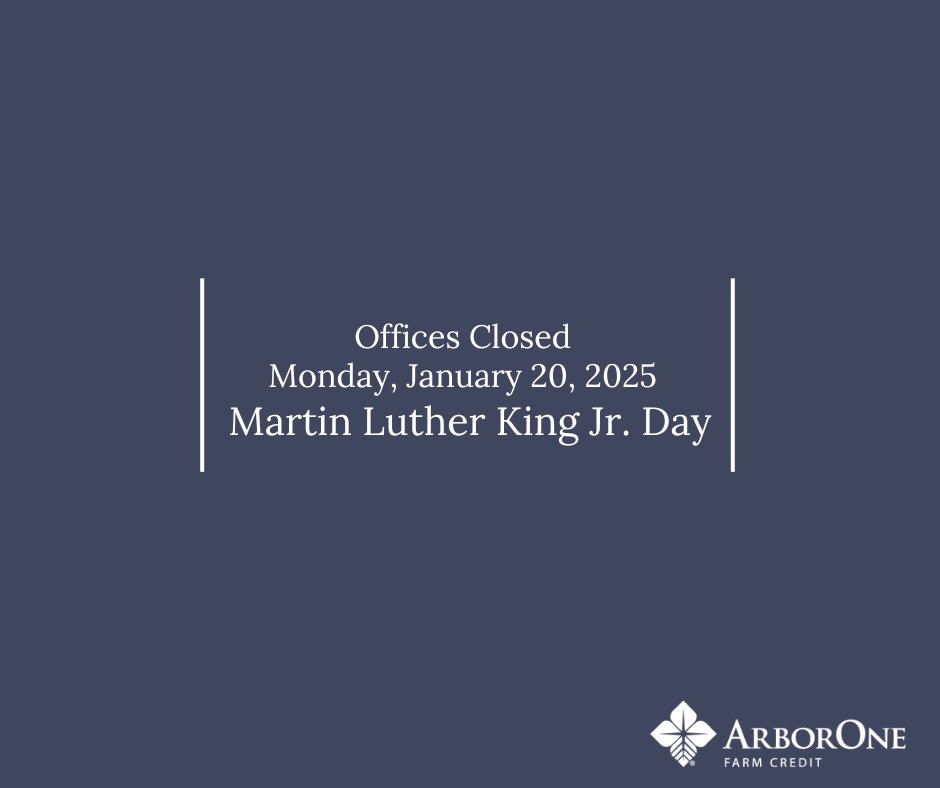 ArborOne Farm Credit offices will be closed on Monday, January 20th in honor of Martin Luther King Jr. Day.