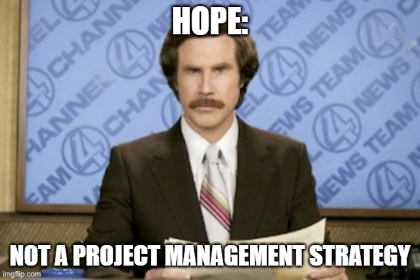 PMOtiger's tweet photo. NEWSFLASH! AVOID using the word "hope" in delivering your #projectstatusreports.
Amateur: "We hope the team will do that next week."
Professional #projectmanager: "We are planning to get that done next week." (with a plan)
(Thanks, #Anchorman)
#projectmanagerproblems #FunFriday https://t.co/akLkrB5Uqy