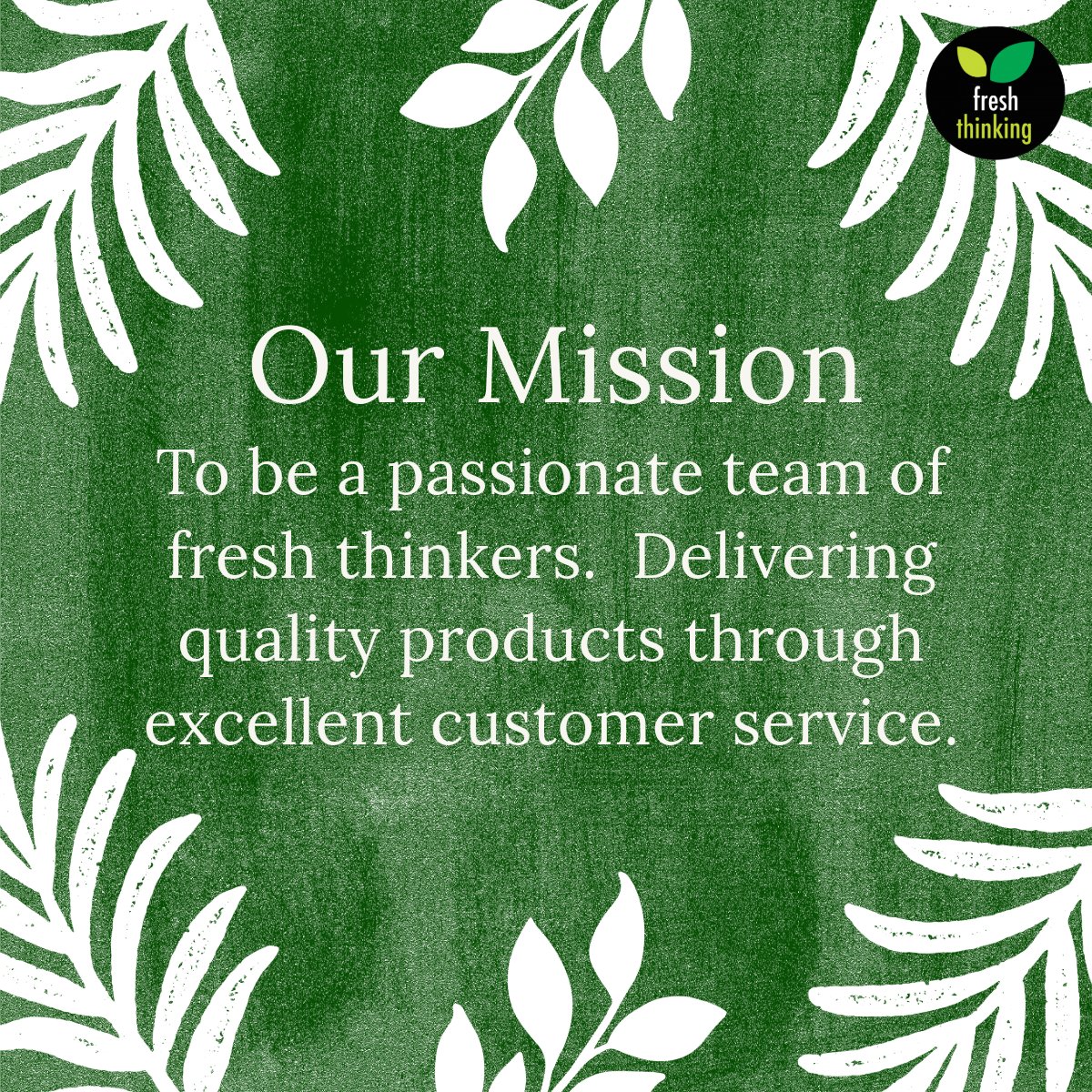 Our mission is simple yet powerful: to be a passionate team of fresh thinkers, delivering quality products through excellent customer service. 🌟