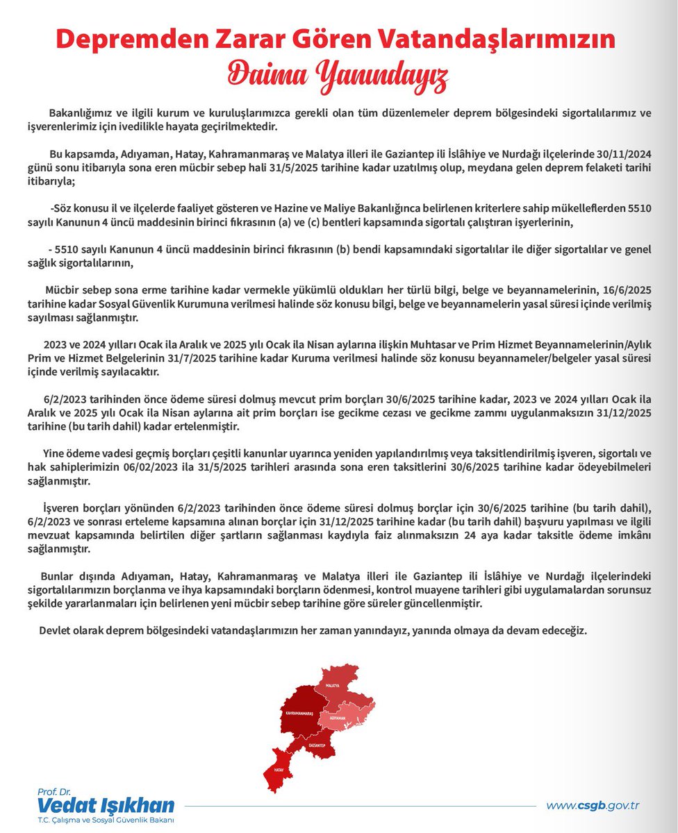 isikhanvedat's tweet photo. Çalışma ve Sosyal Güvenlik Bakanlığı olarak 6 Şubat depremlerinden etkilenen vatandaşlarımızın yanında olmayı sürdürüyoruz. 

Adıyaman, Hatay, Kahramanmaraş ve Malatya illeri ile Gaziantep ili İslâhiye ve Nurdağı ilçelerinde 30.11.2024 günü sonu itibarıyla sona eren mücbir sebep halini 31.05.2025 tarihine kadar uzatıyoruz.