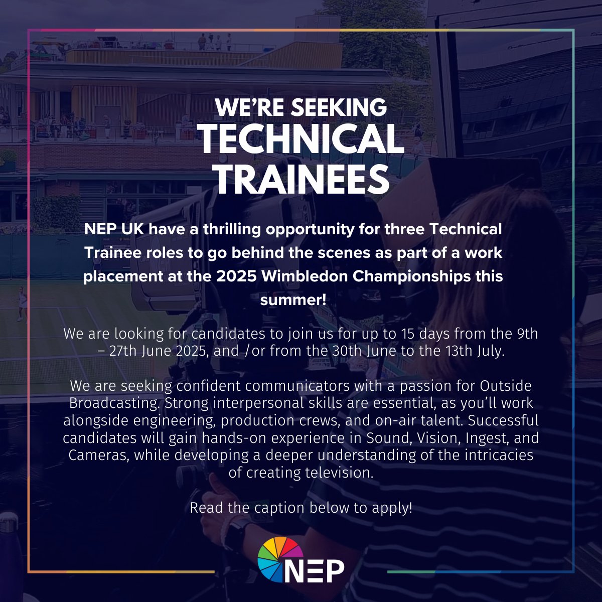 🎥 Join NEP UK as a Technical Trainee at Wimbledon 2025!

To apply, please submit a brief cover letter (max 500 words) outlining your interests and relevant experience to hr_uk@nepgroup.com by 28/02/2025. Subject: "Wimbledon Trainee Application – YOUR NAME".

#Hiring #Broadcast