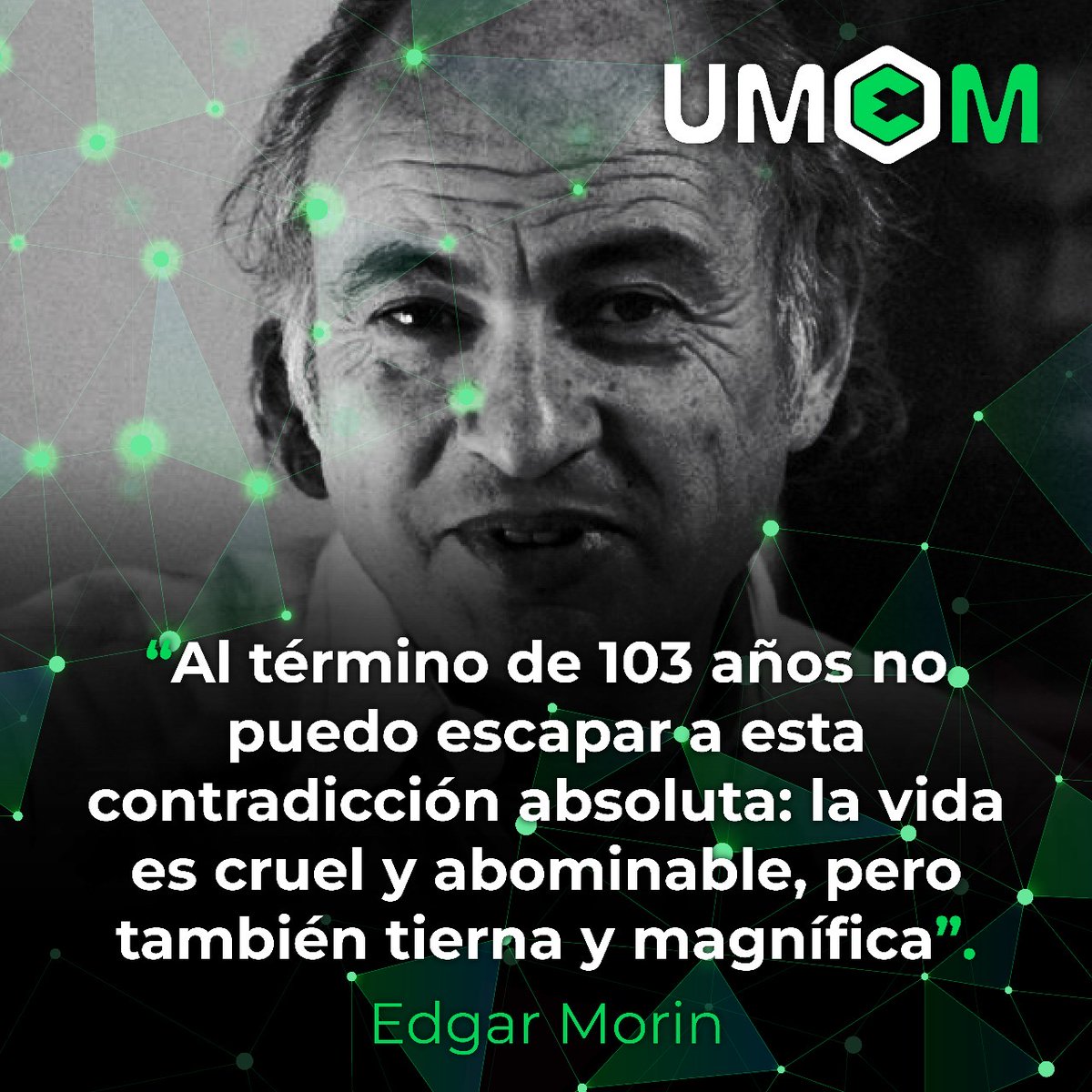 “Al término de 103 años no puedo escapar a esta contradicción absoluta: la vida es cruel y abominable, pero también tierna y magnífica”

#EdgarMorin
#UMEM
#PensamientoComplejo