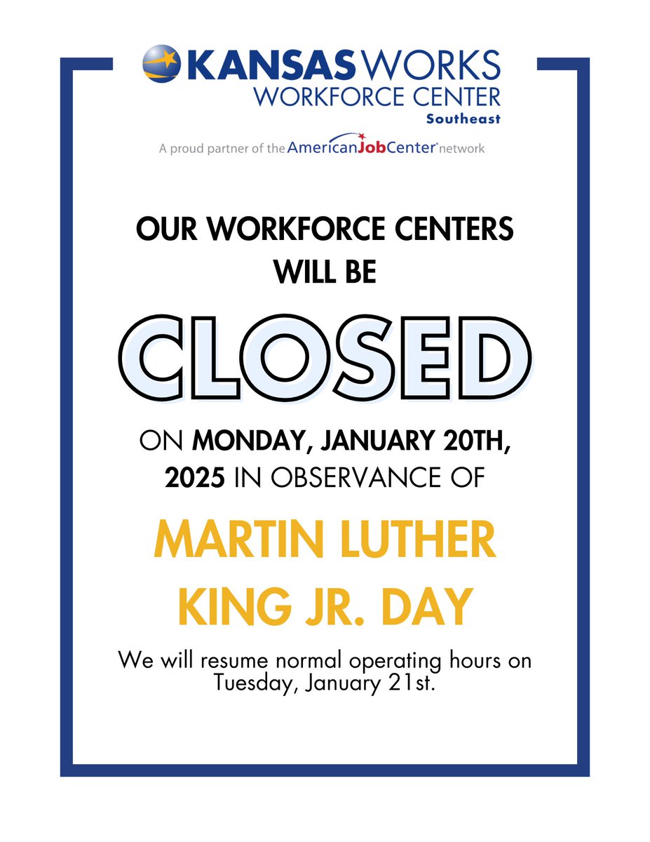 KANSASWORKS Southeast Workforce Centers will be closed on Monday, January 20th in observance of Martin Luther King Jr Day.  We will return to regular business hours Tuesday, January 21st.