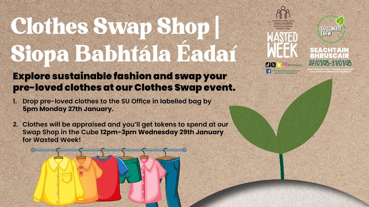 Comhaltas na Mac Léinn, Ollscoil na Gaillimhe (@uniofgalwaysu) on Twitter photo Clothes Swap Shop | Siopa Babhtála Éadaí
Explore sustainable fashion and swap your pre-loved clothes at our Clothes Swap event! 
1⃣Drop pre-loved clothes to SU Office in labelled bag 
2⃣Clothes will be appraised and you’ll get tokens to spend at our Swap Shop for Wasted Week! Clothes Swap Shop | Siopa Babhtála Éadaí
Explore sustainable fashion and swap your pre-loved clothes at our Clothes Swap event! 
1⃣Drop pre-loved clothes to SU Office in labelled bag 
2⃣Clothes will be appraised and you’ll get tokens to spend at our Swap Shop for Wasted Week!