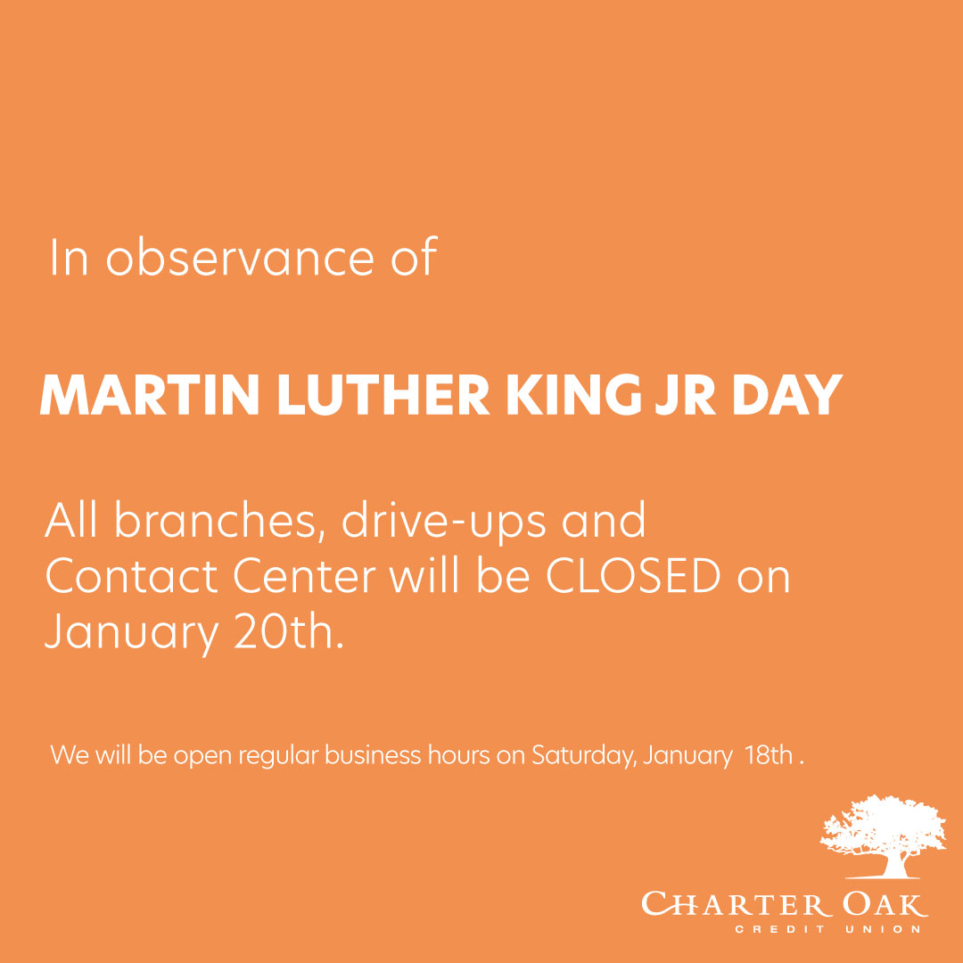 All branches and Contact Center will be closed on Monday, January 20th in observance of Martin Luther King Jr. Day. Our eBanking services, Info-Phone, and 24-hour ATMs are available for your convenience.