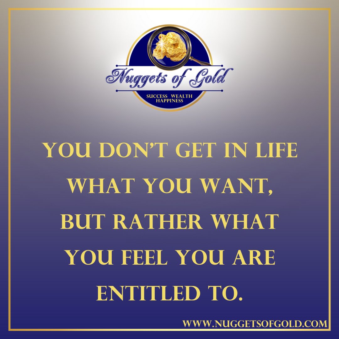 RealGoldNuggets's tweet photo. Nugget of Gold #383: You don’t get in life what you want, but rather what you feel you are entitled to. https://t.co/watQBblUvR #nuggetsofgold https://t.co/EsdnDWnpQ7