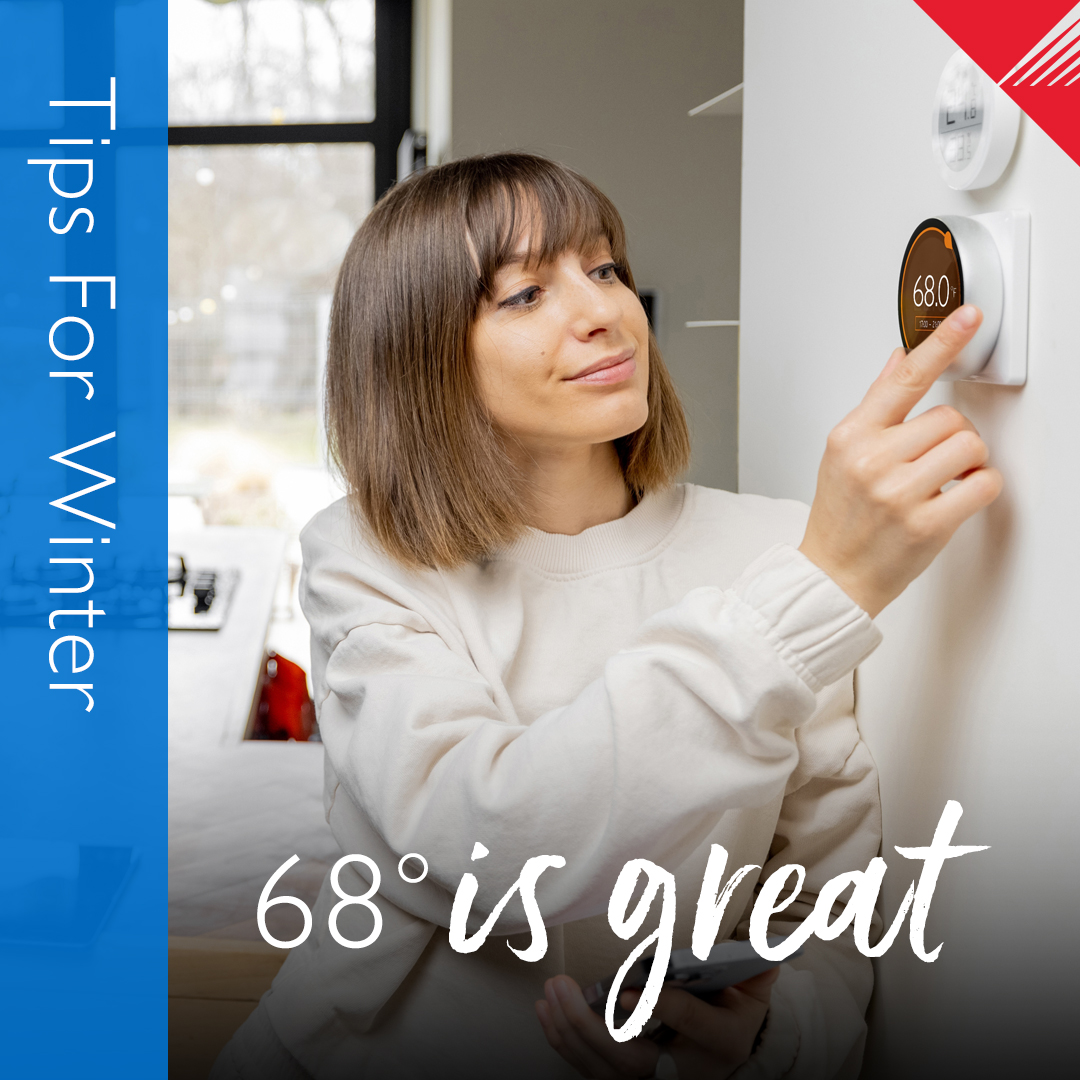 68º is great! Set your thermostat to 68º when home and awake, and lower it at night to save energy.