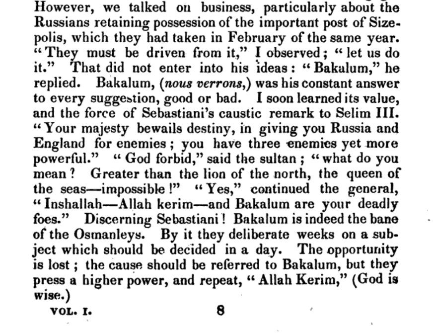 "Bakalum is indeed the bane of the Osmanleys."

Records of Travels in Turkey, Greece, &amp;c (1833) - Adolphus Slade