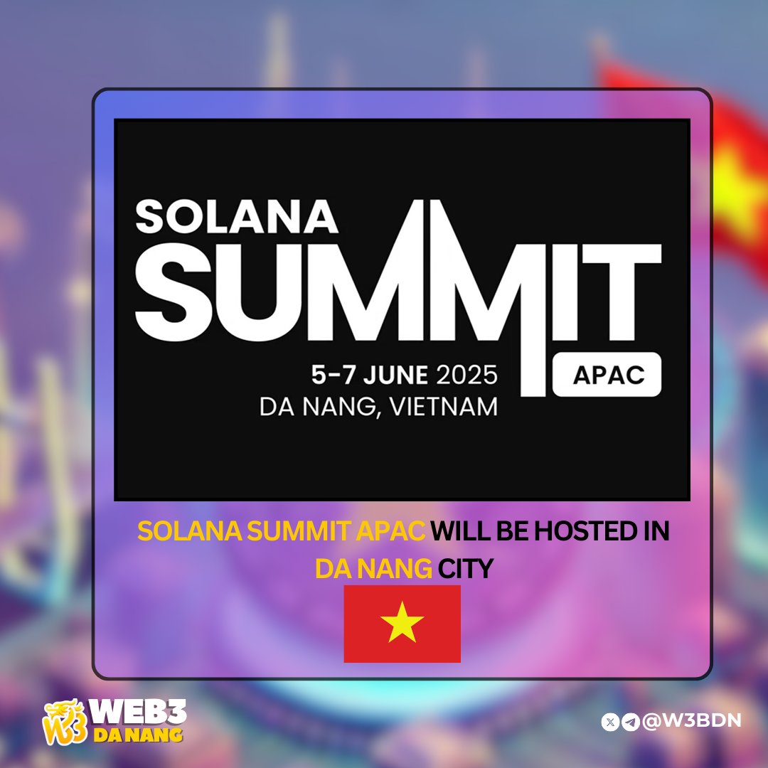 OFFICIAL: Solana Summit APAC @SolanaSummitOrg will take place on 5-7 June  2025, Da Nang Vietnam https://t.co/X8iM3oB7ya