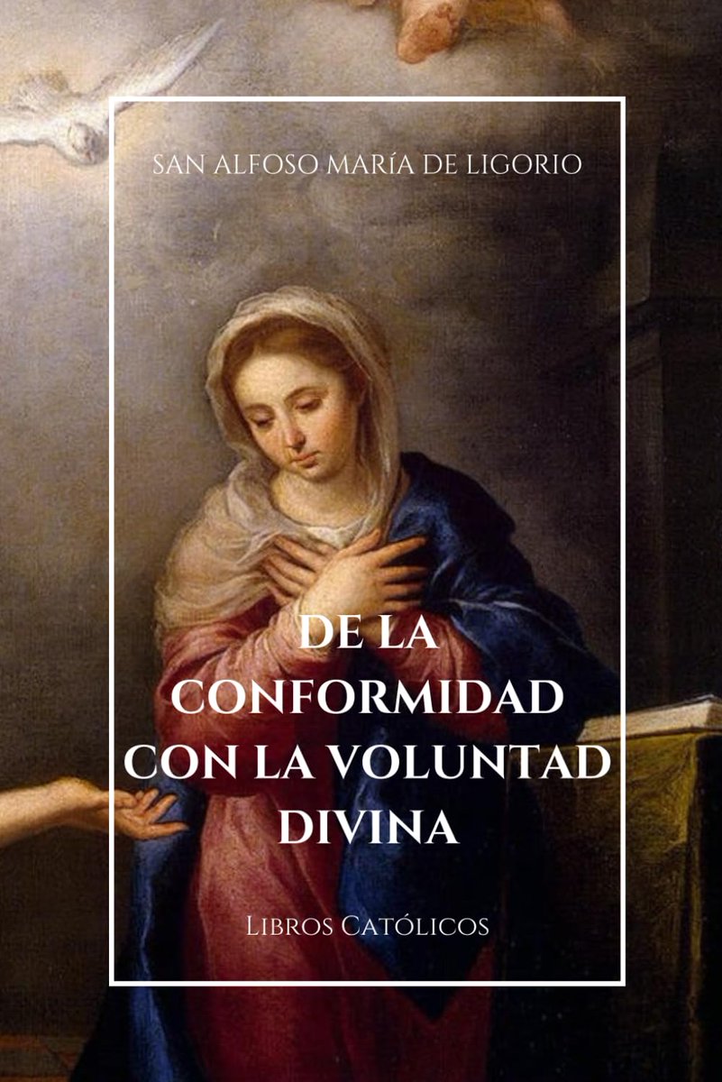 CatoLibros's tweet photo. ‘Nada sucede en este mundo sin la voluntad de Dios’ (Amós 3,6). Abraza esta verdad y hallarás paz.
#ProvidenciaDivina
De la conformidad con la Voluntad Divina de San Alfonso María de Ligorio.
https://t.co/nqQCHEpO3y
#LibrosCatolicos #IglesiaCatolica #VidasDeSantos https://t.co/5aLYsB3cI8