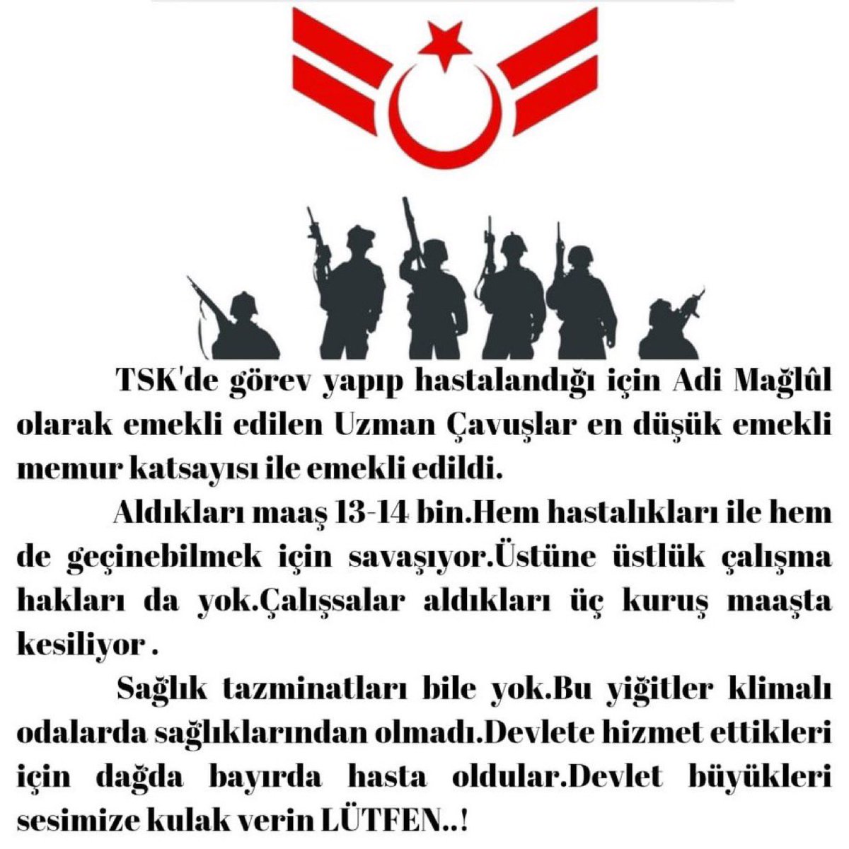 Biz Dağları Dert Etmiyoruz . Dağlar Kadar Çözülmeyi Bekleyen Özlük Haklarımızı Bekliyoruz.
Kahramanlar mesleki güvence istiyor.Görevdeki Kahramanlar,Emekli olan cefakar #UzmanÇavuş’lar özlük haklarının düzeltilmesini bekliyor.

Bu vatan için kendini hiçe saymış ailesi yarım