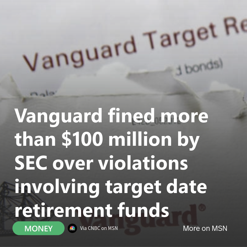 MSN_Money's tweet photo. The SEC fined Vanguard $106.41 million over alleged 2020 violations related to institutional target date funds.
While Vanguard neither admitted nor denied the findings.
More on this story: https://t.co/M8RyqnmEsS
#AssetManagement #SECEnforcement https://t.co/B6SqwJzN3H