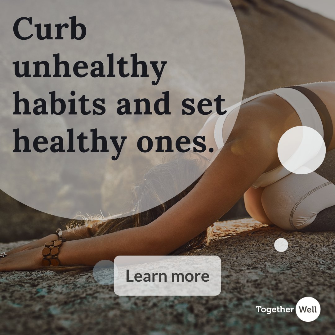 Taking good care of yourself can help curb unhealthy habits and set healthy new ones. Visit togetherwell.org/resources for self-care strategies. To learn more about healthy habits, visit togetherwell.org/articles and search "Unhealthy habits."