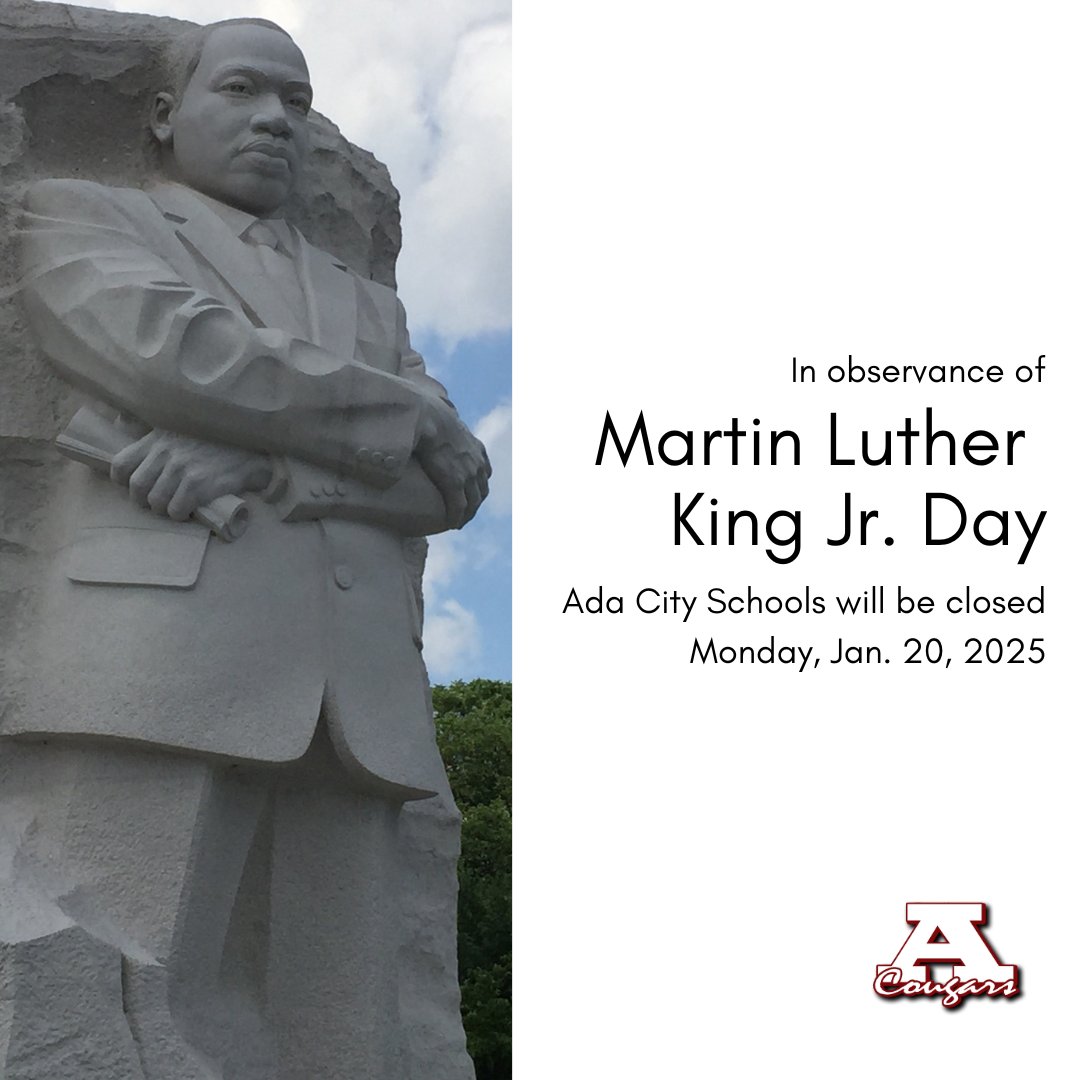 In observance of Martin Luther King Jr. Day, Ada City Schools will be closed Monday, Jan. 20, 2025.
