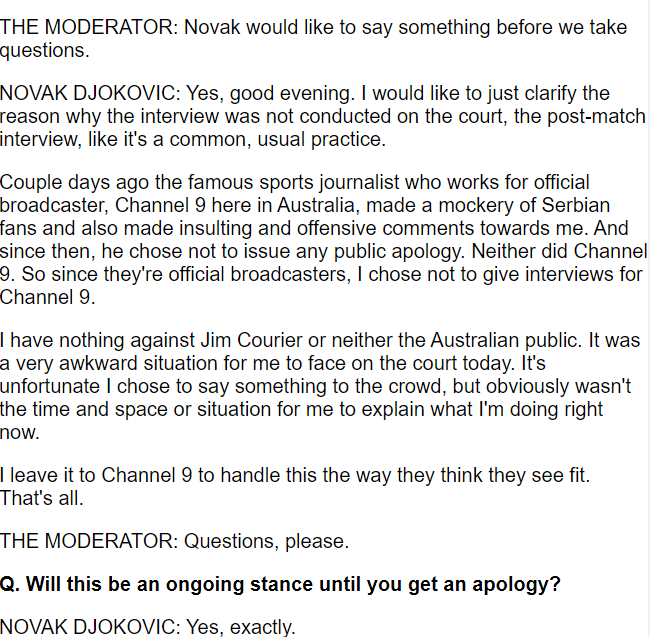 BenRothenberg's tweet image. New:

Novak Djokovic confirmed in his press conference just now that he boycotted his #AusOpen post-match interview tonight because of the host broadcaster, Channel 9, and its lack of apology for its anchor Tony Jones mocking Djokovic's fans recently on-air.