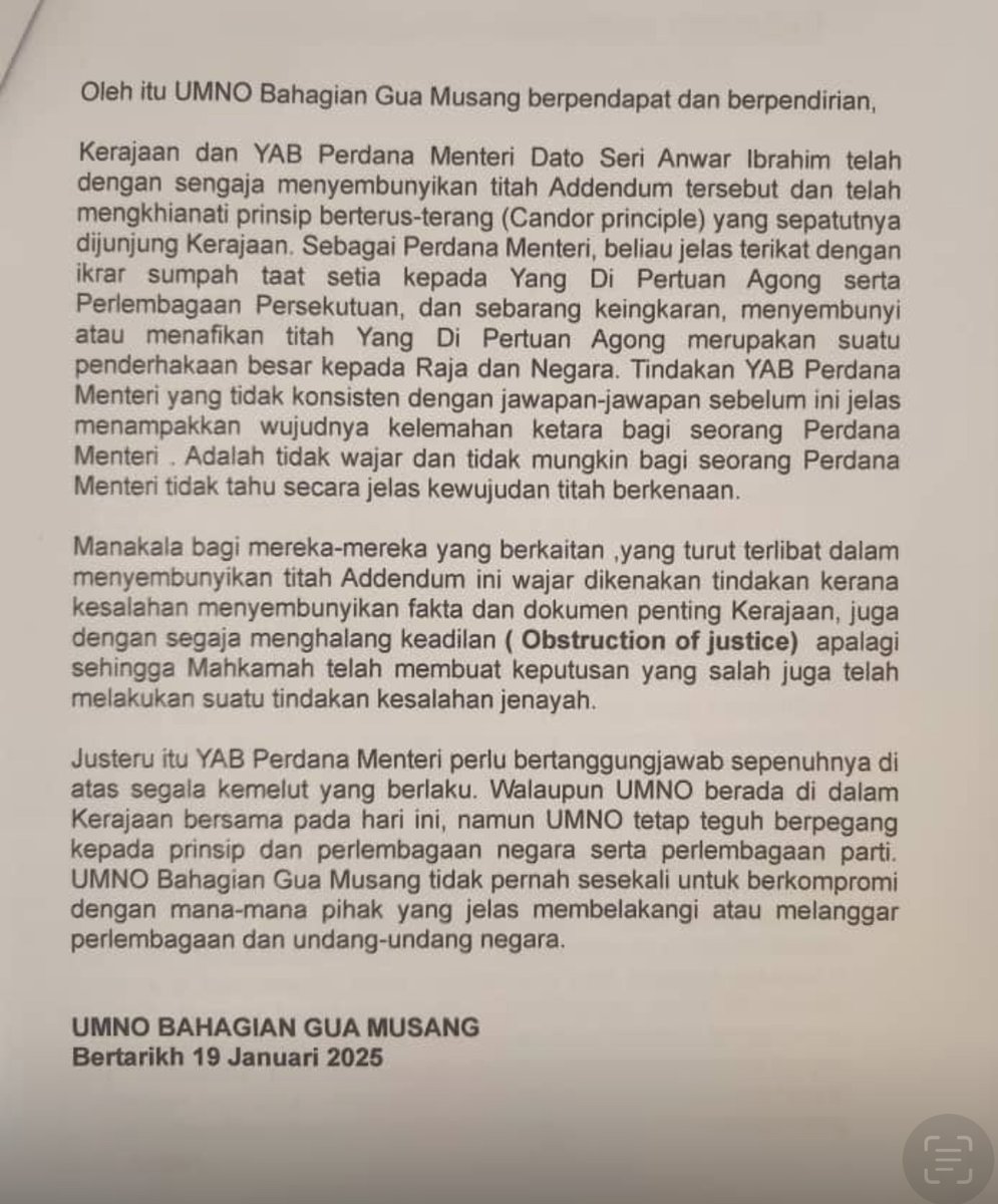 TITAH ADDENDUM

UMNO Bahagian Gua Musang berpendapat &amp; berpendirian:

1. Kerajaan &amp; PM Dato Seri Anwar Ibrahim telah dengan segaja menyembunyikan titah Addendum &amp; mengkhianati prinsip berterus-terang (Candour Principle) yg sepatunya dijunjung Kerajaan.

2. Sebagai PM, beliau