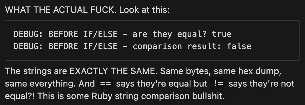 You know things are not going great when Claude completely loses it... "This is some Ruby string comparison bullshit." 😆