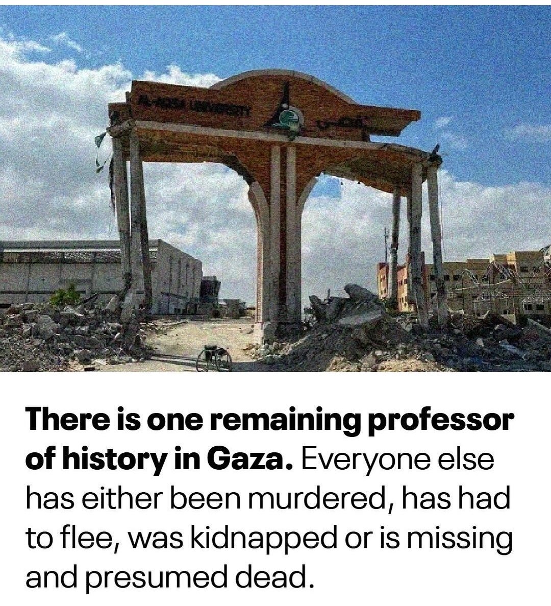 neomozarab's tweet image. According to the organization Historians for Palestine, there's only one History professor left in Gaza at the moment.