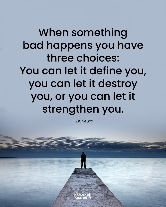 When something bad happens you have three choices: