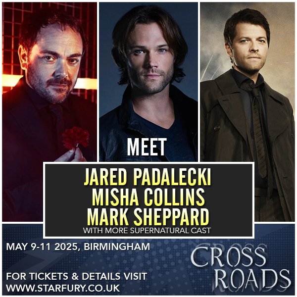 Join <a href="/jarpad/">Jared Padalecki</a>, <a href="/mishacollins/">Misha Collins</a> &amp; <a href="/Mark_Sheppard/">Mark Sheppard</a> at Starfury: Cross Roads 10, 9 to 11 May 2025 at the Hilton Metropole Hotel, Birmingham, UK.

Other guests include Osric Chau, Sam Smith, Julian Richings, Lisa Berry, Matt Frewer, Mitch Pileggi and Alicia Witt!
starfury.co.uk