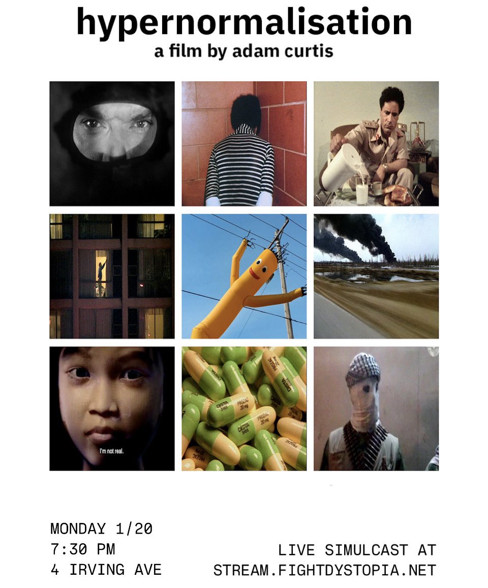 screening Adam Curtis' HYPERNORMALISATION monday 1/20 at 7:30pm eastern. IRL in bushwick, or watch at home at stream.fightdystopia.net