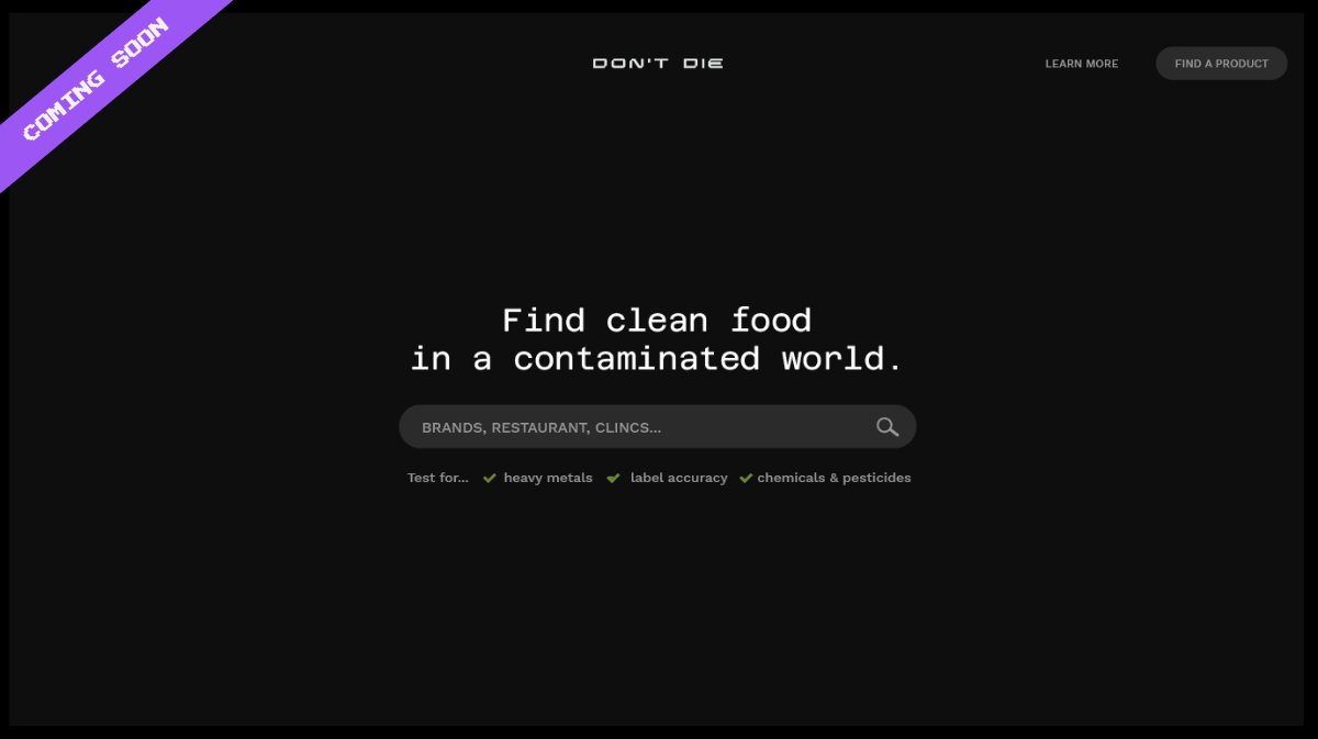 Don't Die Certified will be the world's largest and most trusted repository of clean food.  Foods will be tested for nutritional label accuracy, heavy metals, agrochemicals and microplastics. That data will then be on an updated food label.  We'll do restaurant certification too.