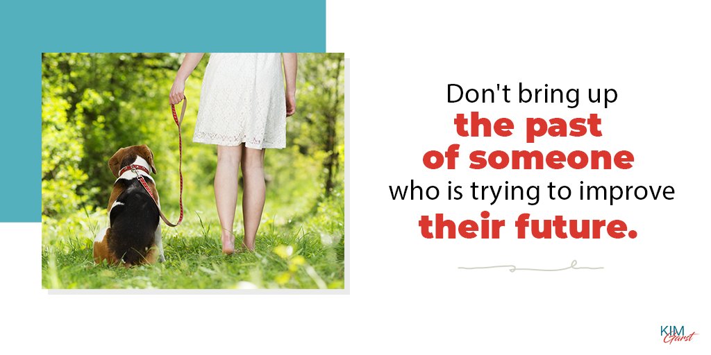 Don't bring up the past of someone who is trying to improve their future.