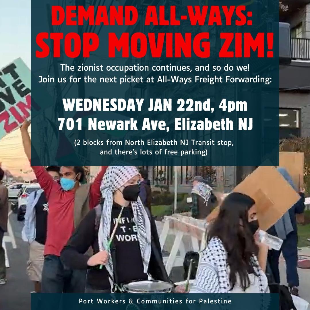 NEW YEAR NEW PICKET @ ALL-WAYS FORWARDING
WEDS 1/22, 4pm
701 Newark Ave, Elizabeth NJ
(2 blocks from North Elizabeth NJ Transit stop, 20 mins from Penn Station, free parking)

The zionist occupation continues, &amp; so do we! Join the campaign to drive “isr@eli” shipping out of NJ, &amp;