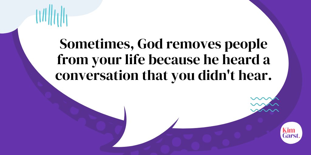 Sometimes, God removes people from your life because he heard a conversation that you didn't hear.