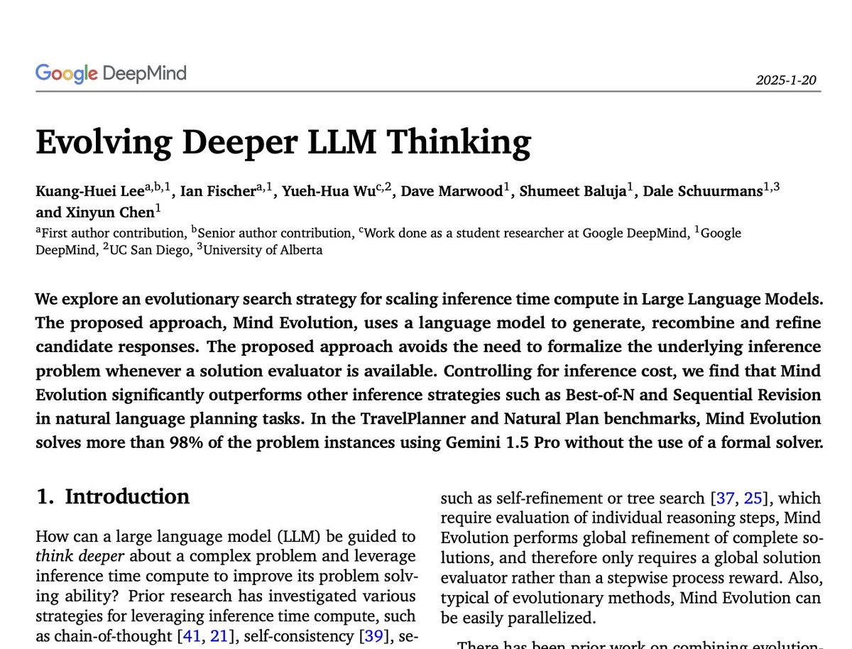 Google presents Evolving Deeper LLM Thinking

Controlling for inference cost, we find that Mind Evolution significantly outperforms other inference strategies such as Best-of-N and Sequential Revision in natural language planning tasks. In the TravelPlanner and Natural Plan