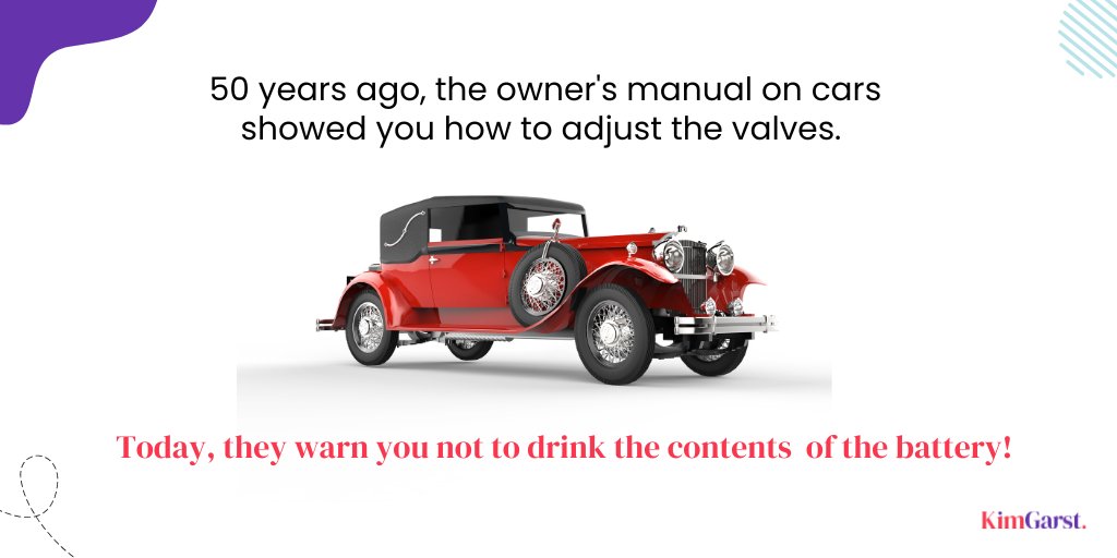 If you think you are smarter than previous generations...

50 years ago, the owners manual on cars showed you how to adjust the valves.

Today, they warn you not to drink the contents of the battery!