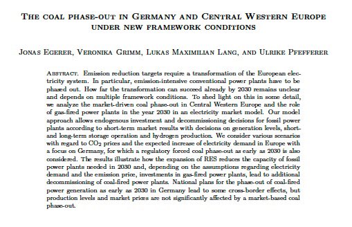 In a recent paper
 
„The coal phase-out in Germany and Central Western Europe under new framework conditions“
 
we address various questions in the context of electricity markets in central Western Europe and the German coal exit 

(joint with J.Egerer, <a href="/LukasMLang/">Lukas Lang</a>