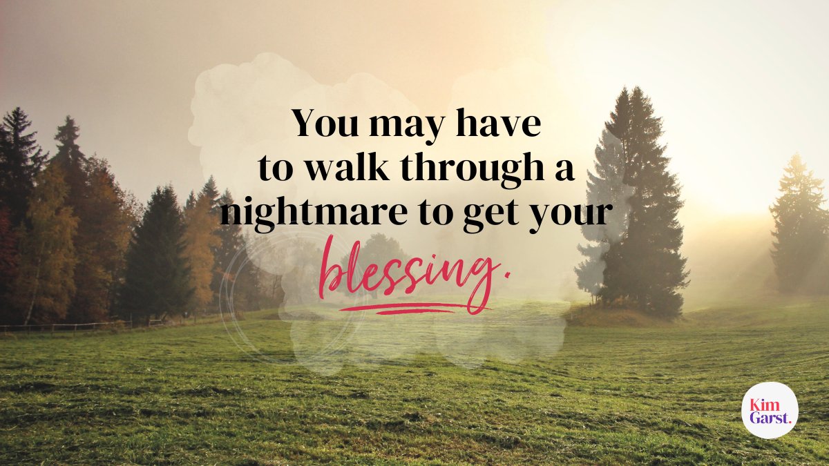 You may have to walk through a nightmare to get to your blessing.