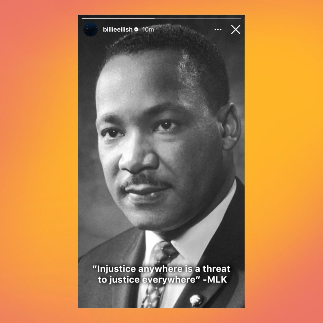 Amidst Trump's inauguration, which coincides with Martin Luther King Jr. Day, Billie Eilish shares a quote from MLK via Instagram:

“Injustice anywhere is a threat to justice everywhere.”