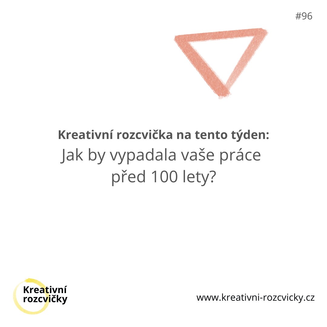 Pondělní kreativní rozcvička #96

👉 Jak by vypadala vaše práce před 100 lety?

Klap a najednou žijete o 100 let dříve. 

A teď si představte, že se chystáte do práce. V čem by to bylo jiné, než třeba to minulé, které jste ještě strávili v 21. století? 

 #KreativniRozcvicka