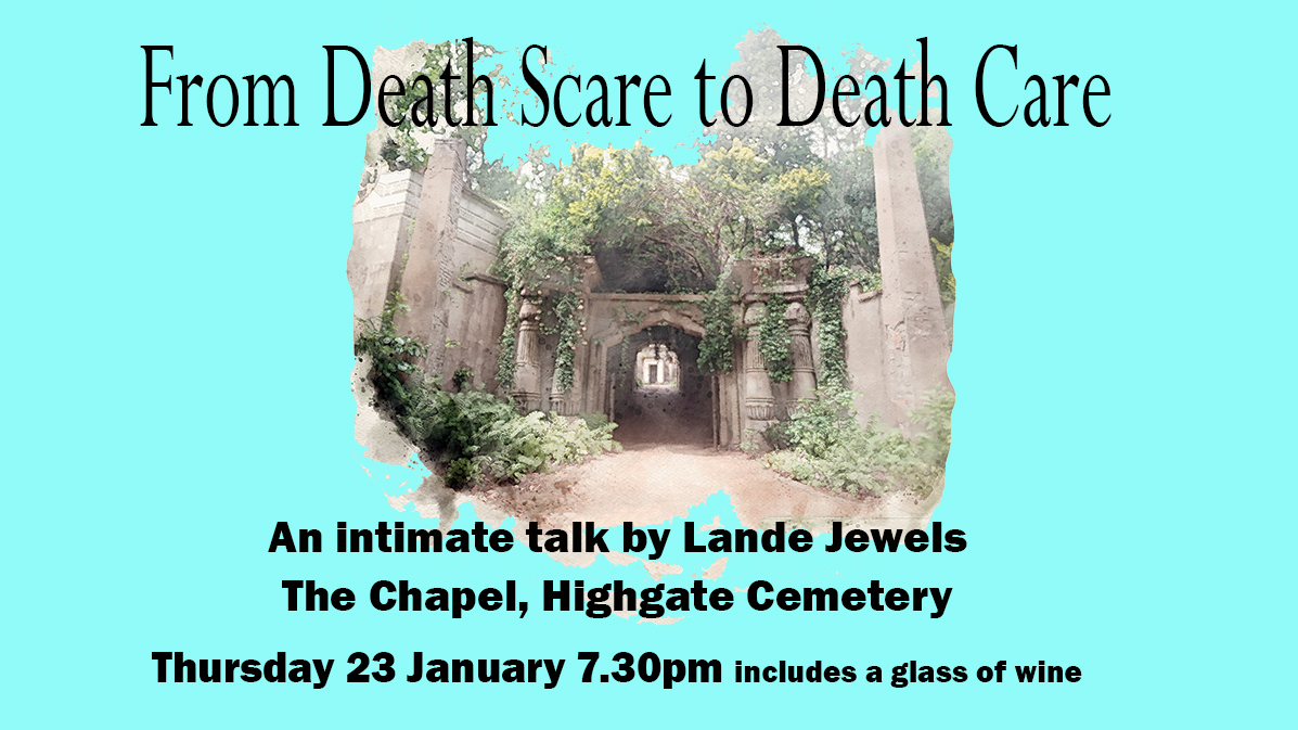 From Death Scare to Death Care
A talk by Lande Jewels at Highgate Cemetery
Thursday 23 January 2025 7.30pm