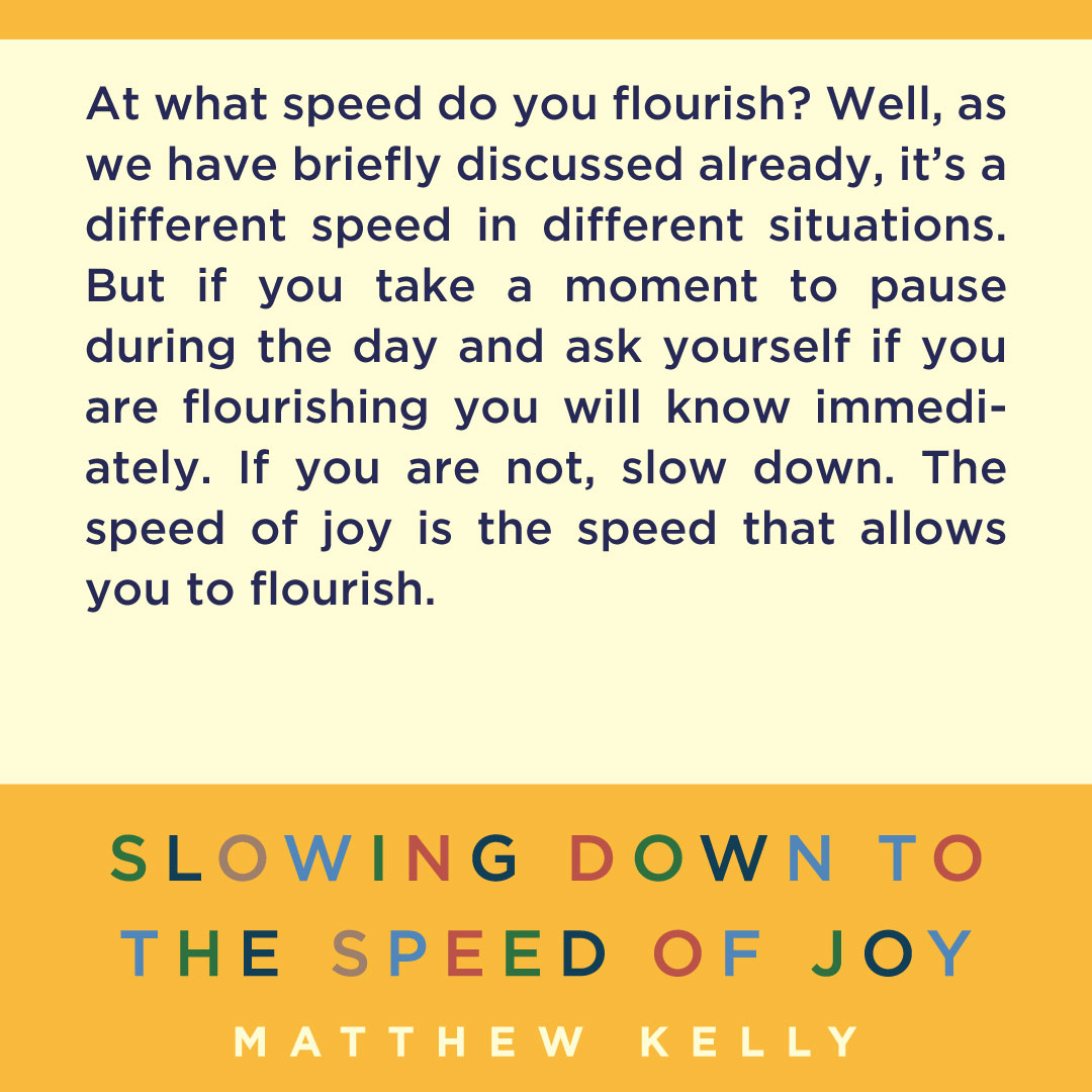 The speed of joy is the speed that allows you to flourish.

Read Slowing Down to the Speed of Joy today!