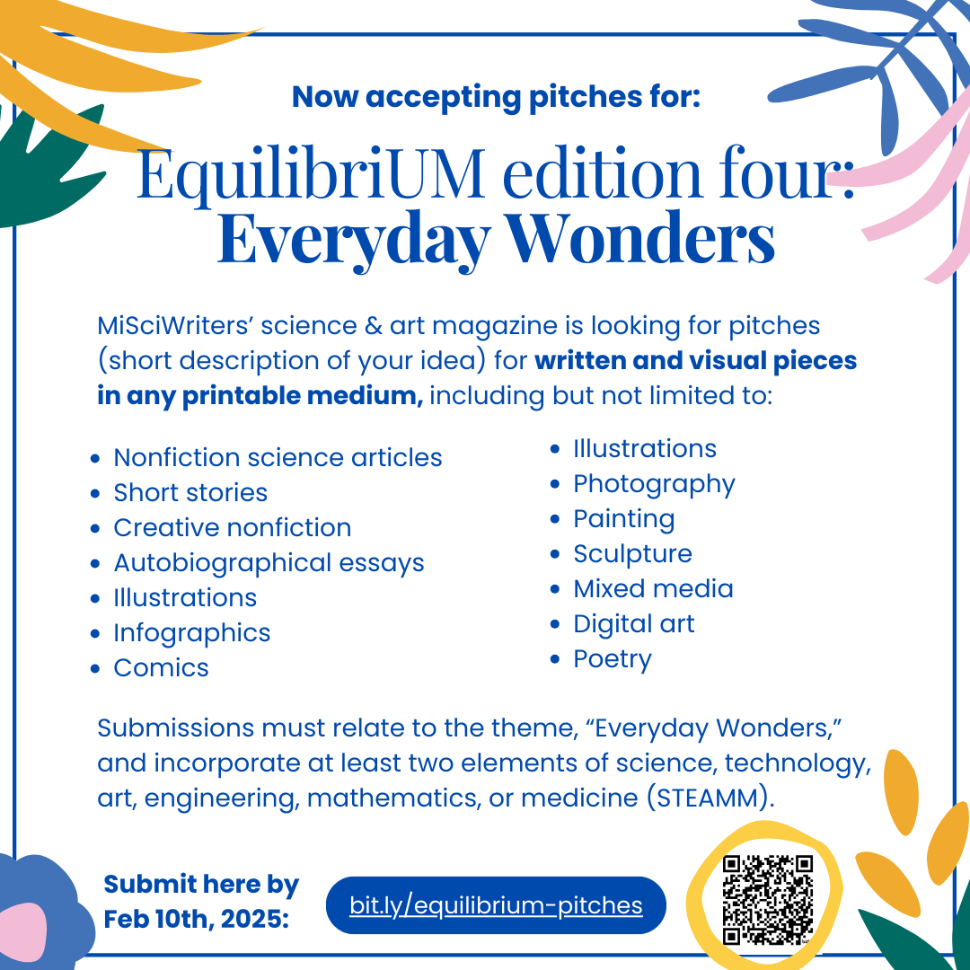 MiSciWriters's tweet photo. We are now accepting pitches for EquilibriUM edition four: Everyday Wonders at the link below: https://t.co/zwz0ZLkp03! This edition will feature pieces on the theme of "everyday wonders," exploring the idea that the little things around us have big impacts. https://t.co/Rqhs4W6Cm3