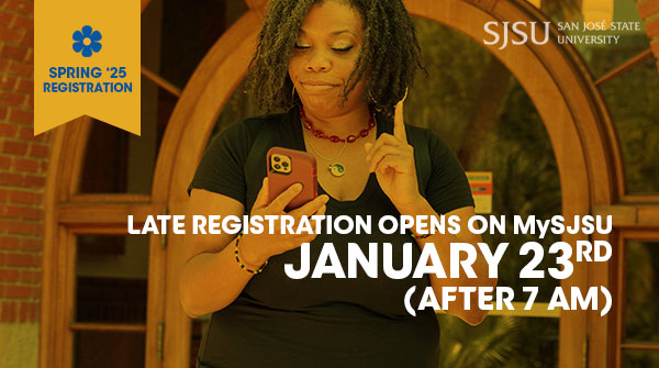 Spring ‘25 Registration will be closed on Jan. 21 &amp; 22 and re-opens on Thursday, Jan. 23 via MySJSU (after 7 am). Add deadline is Tuesday, Feb. 18 at 11:59 pm. 

Be sure to enroll in courses before then!

For more important Spring ‘25 deadlines, visit: ow.ly/8k7h50UI5Ti