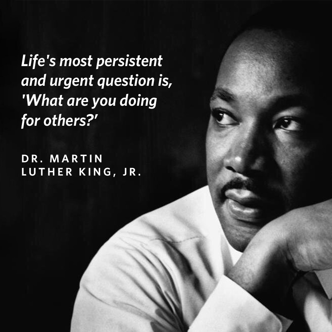Dr. Martin Luther King, Jr. championed equality for all people, especially those experiencing poverty. Inspired by his call to serve others, how are you advocating for persons most in need?