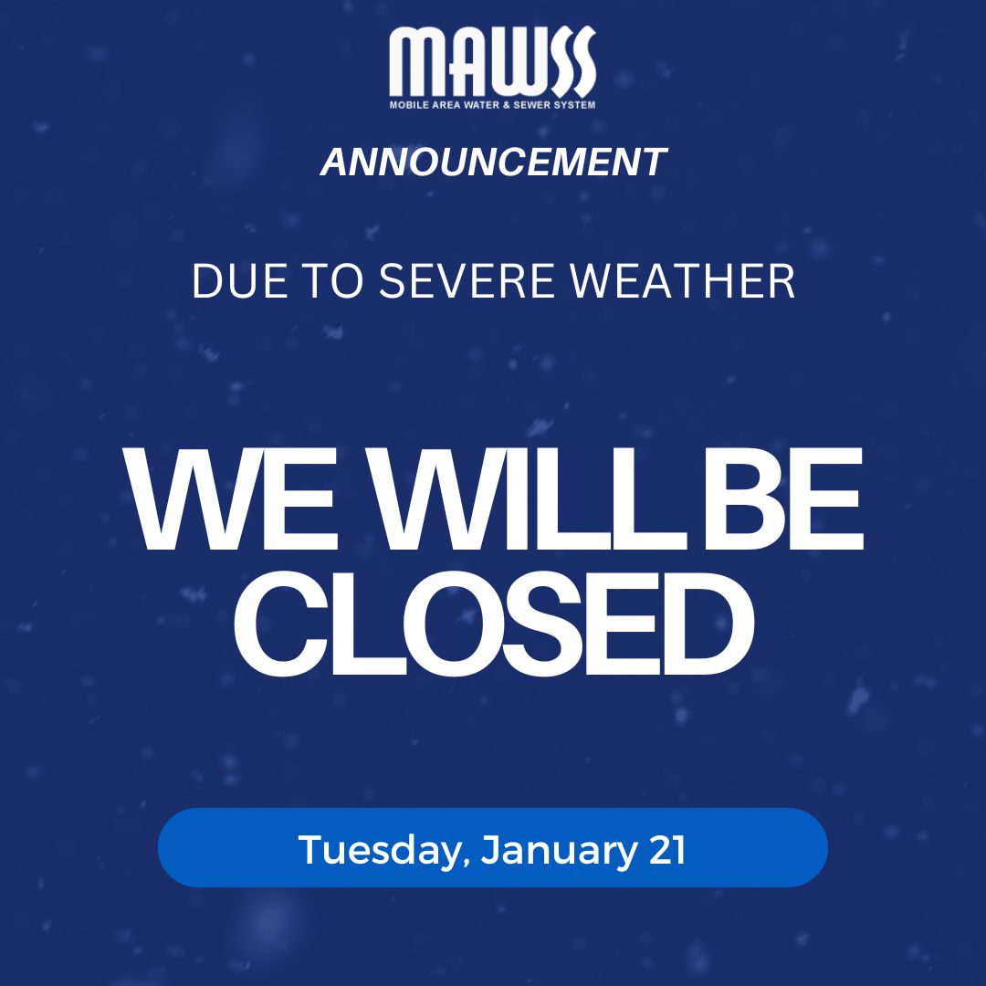 Due to severe weather, we will be closed on Tuesday, January 21st. Refer to our website for updates. mawss.com 

Emergency? Call dispatch: 251-694-3165 Need to pay a bill? Visit: MAWSS.COM/BILLING