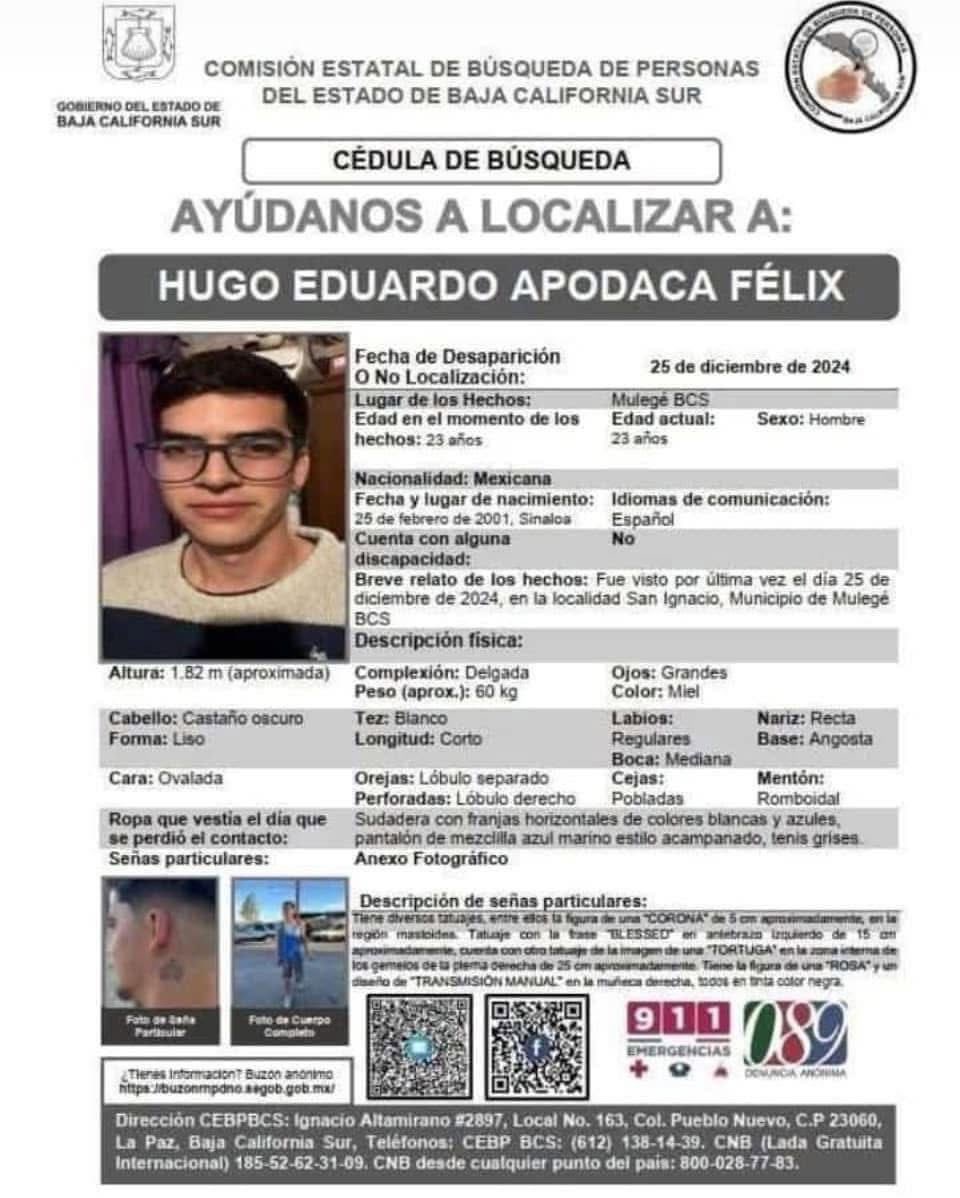 En colaboración con la Comisión Estatal de Búsqueda de Personas BCS solicitamos su valiosa ayuda para localizar a Hugo Eduardo Apodaca Félix.

Si posee algún tipo de información, comunícate al 612-138-1439 disponible las 24 horas.

#HastaEncontrarles #BúsquedaOaxaca