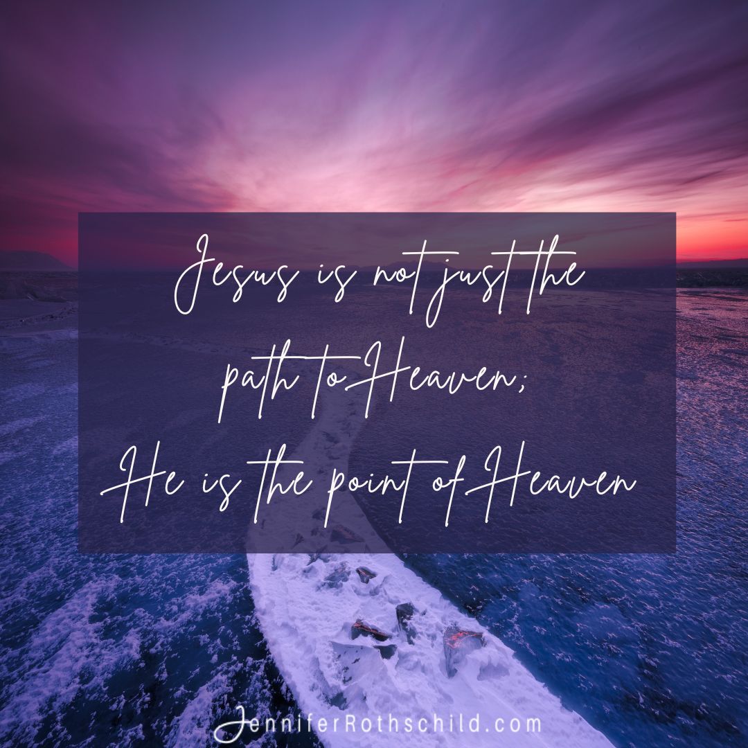 Jesus is the exclamation point of Heaven.

He is the way, the truth and the life, (John 14:6) yet that doesn’t mean He is just the means to an end, He is the destination.

Jesus is not just the path to heaven; He is the point of heaven.

#HeavenStudy