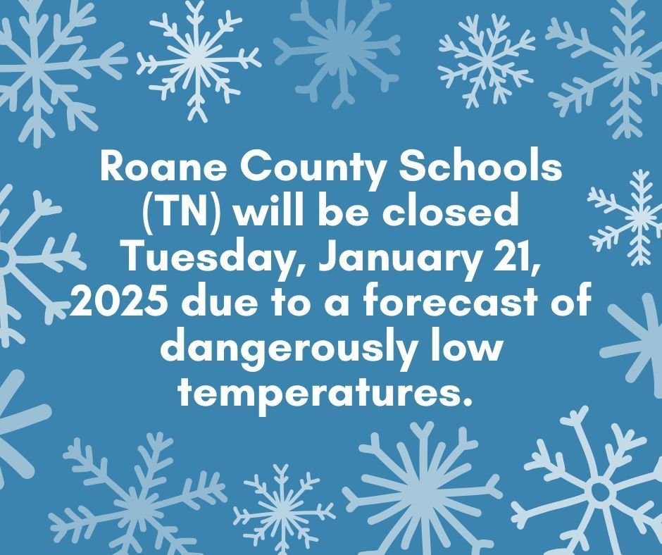 Roane County Schools (TN) will be closed Tuesday, January 21, 2025 due to a forecast of dangerously low temperatures.